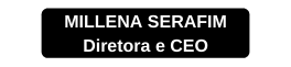 MILLENA SERAFIM Diretora e CEO